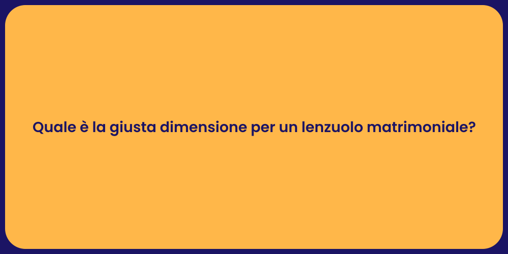 Quale è la giusta dimensione per un lenzuolo matrimoniale?