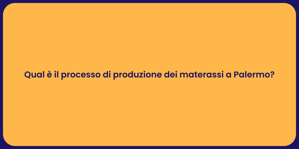 Qual è il processo di produzione dei materassi a Palermo?