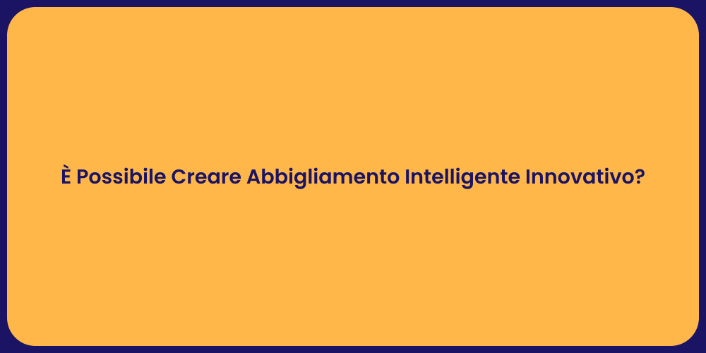 È Possibile Creare Abbigliamento Intelligente Innovativo?