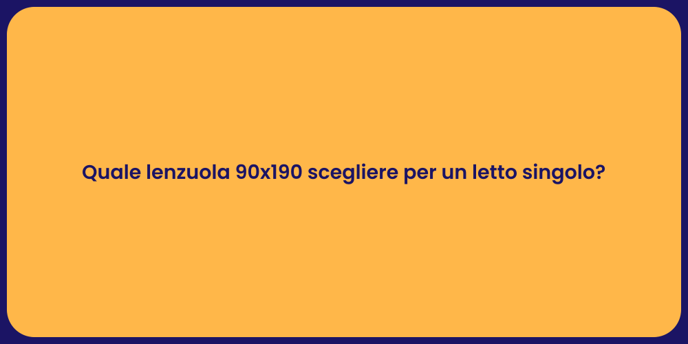 Quale lenzuola 90x190 scegliere per un letto singolo?