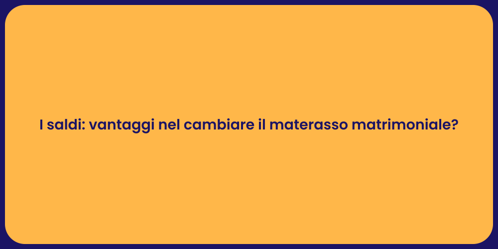 I saldi: vantaggi nel cambiare il materasso matrimoniale?