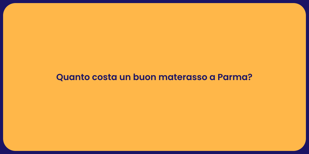 Quanto costa un buon materasso a Parma?