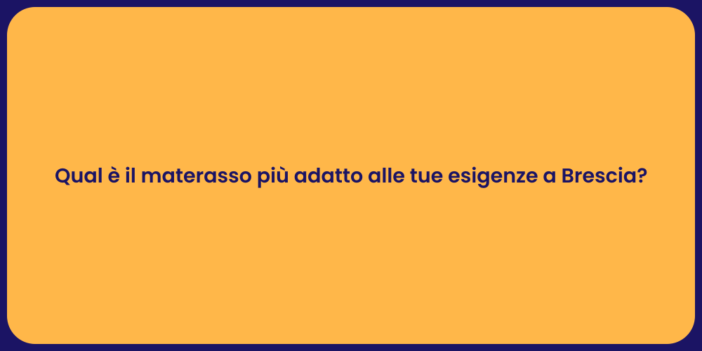 Qual è il materasso più adatto alle tue esigenze a Brescia?