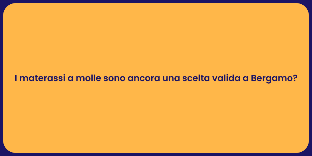 I materassi a molle sono ancora una scelta valida a Bergamo?