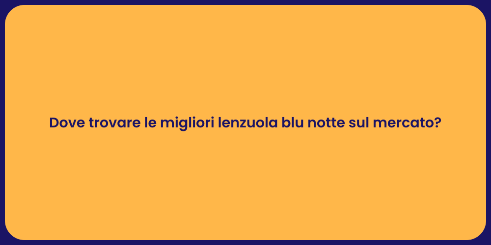 Dove trovare le migliori lenzuola blu notte sul mercato?