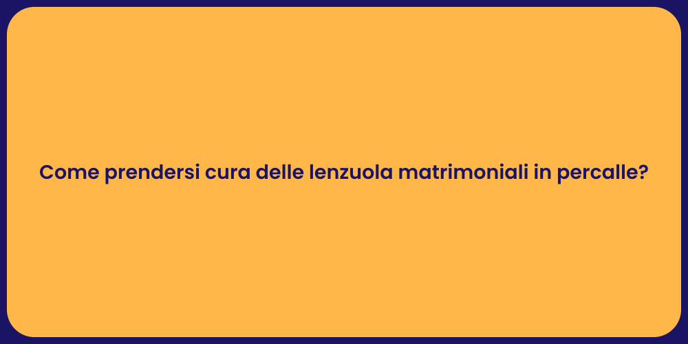 Come prendersi cura delle lenzuola matrimoniali in percalle?