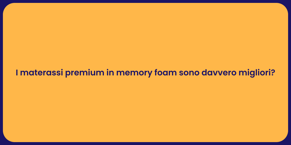 I materassi premium in memory foam sono davvero migliori?