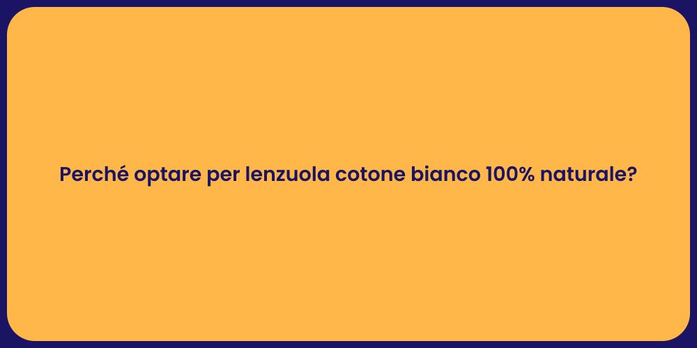 Perché optare per lenzuola cotone bianco 100% naturale?