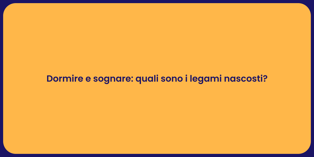 Dormire e sognare: quali sono i legami nascosti?