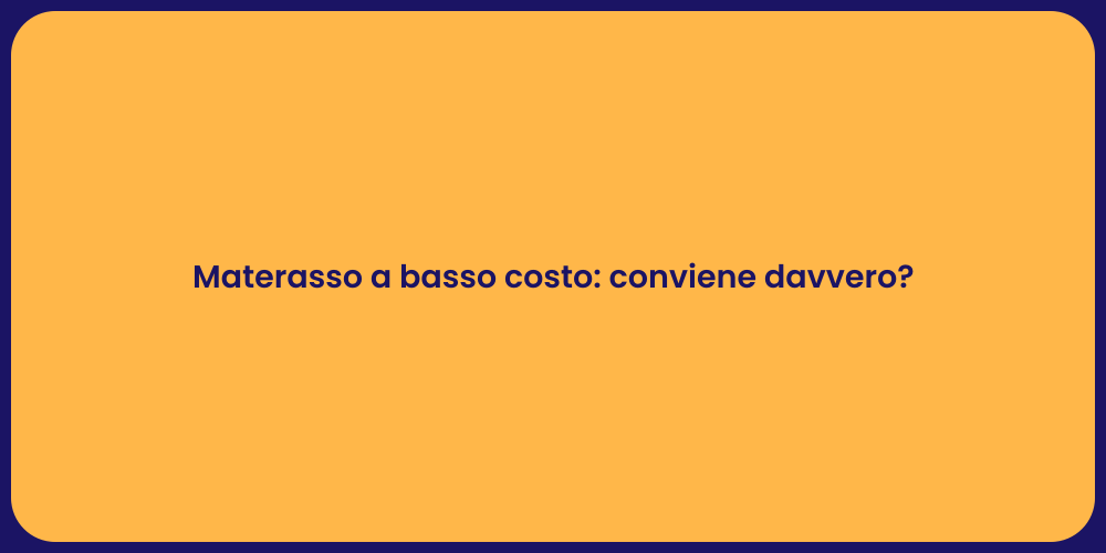 Materasso a basso costo: conviene davvero?