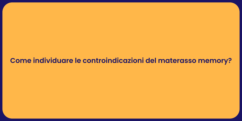 Come individuare le controindicazioni del materasso memory?