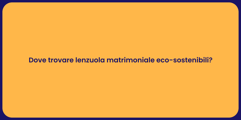 Dove trovare lenzuola matrimoniale eco-sostenibili?