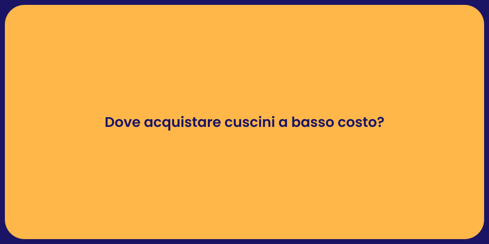 Dove acquistare cuscini a basso costo?