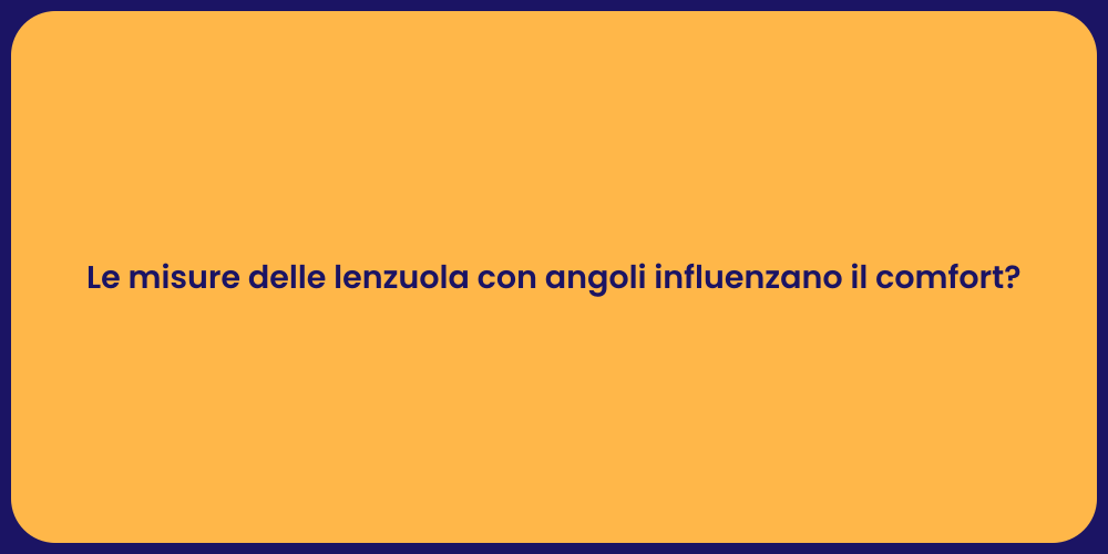 Le misure delle lenzuola con angoli influenzano il comfort?