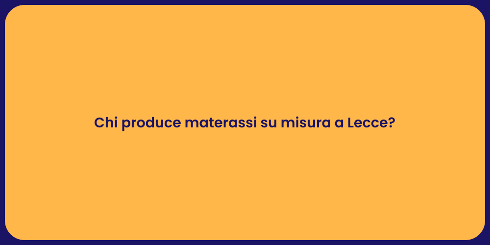 Chi produce materassi su misura a Lecce?