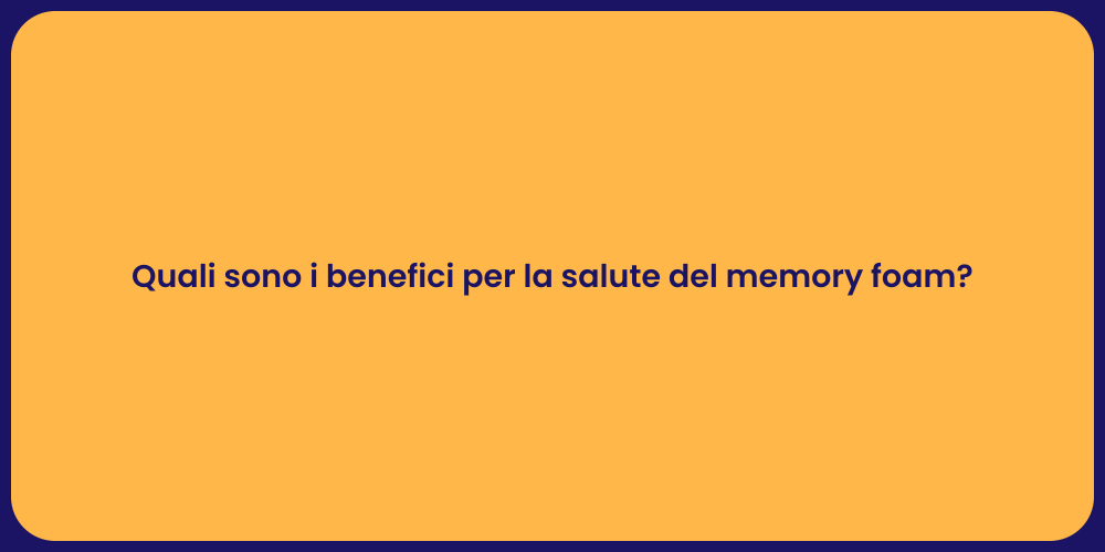 Quali sono i benefici per la salute del memory foam?