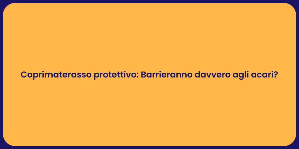 Coprimaterasso protettivo: Barrieranno davvero agli acari?