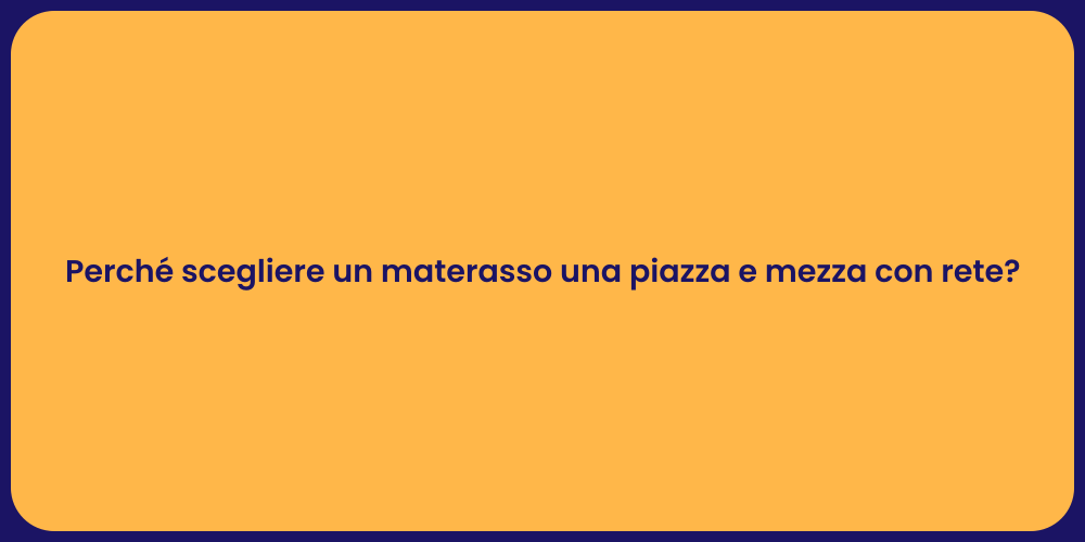 Perché scegliere un materasso una piazza e mezza con rete?