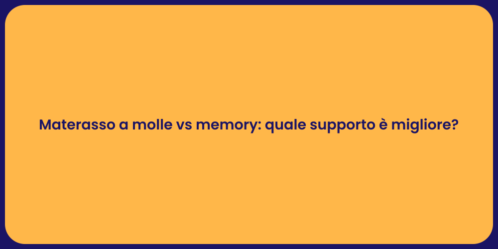 Materasso a molle vs memory: quale supporto è migliore?