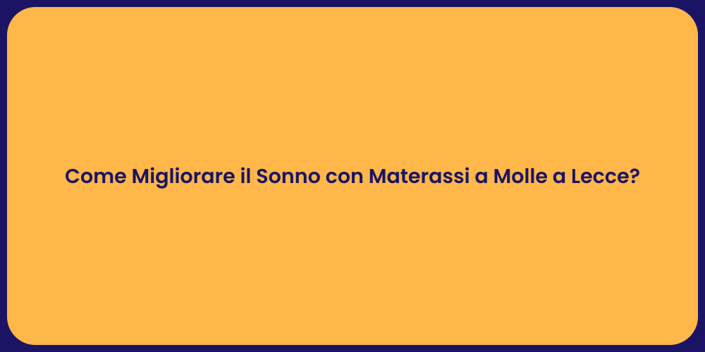 Come Migliorare il Sonno con Materassi a Molle a Lecce?