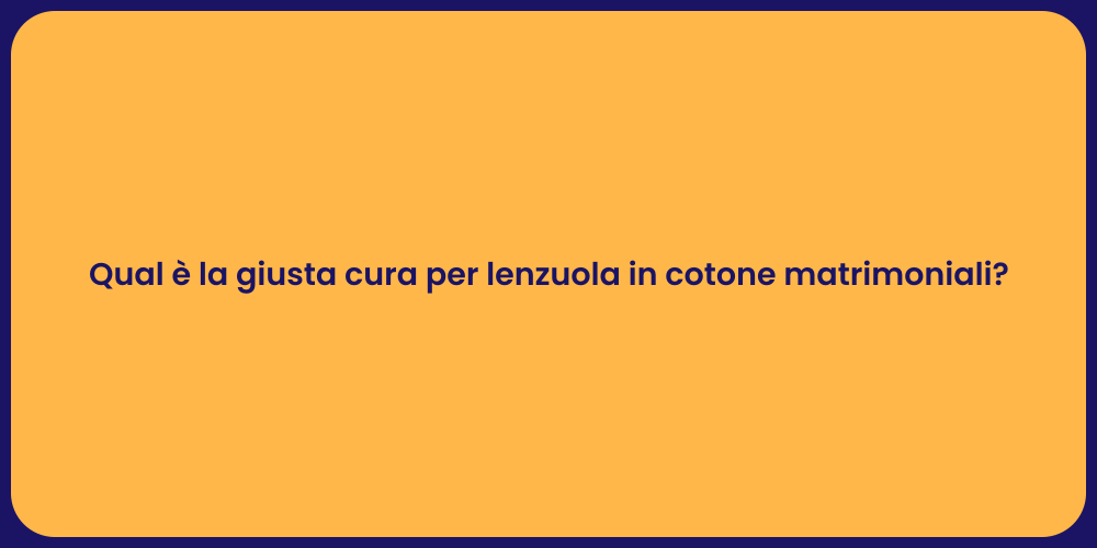 Qual è la giusta cura per lenzuola in cotone matrimoniali?
