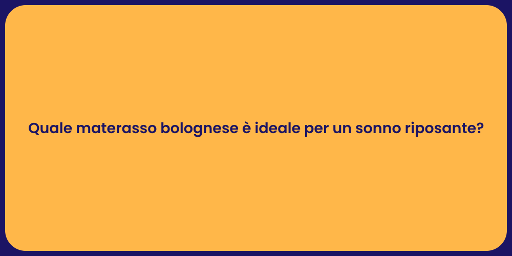 Quale materasso bolognese è ideale per un sonno riposante?