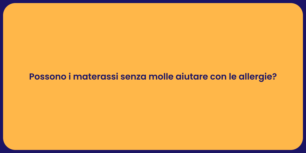 Possono i materassi senza molle aiutare con le allergie?