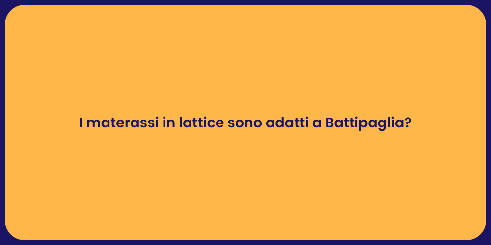 I materassi in lattice sono adatti a Battipaglia?