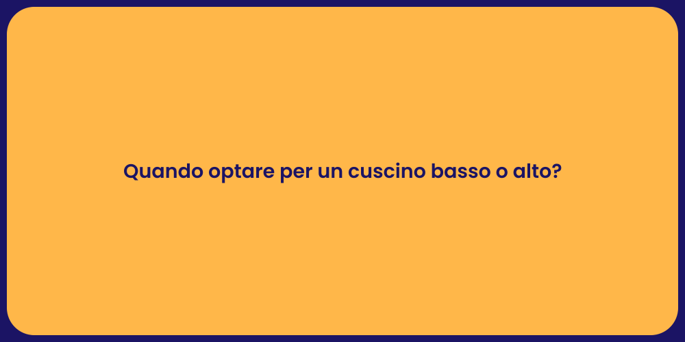 Quando optare per un cuscino basso o alto?