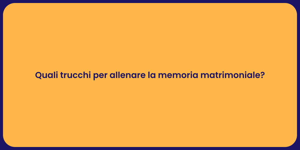 Quali trucchi per allenare la memoria matrimoniale?