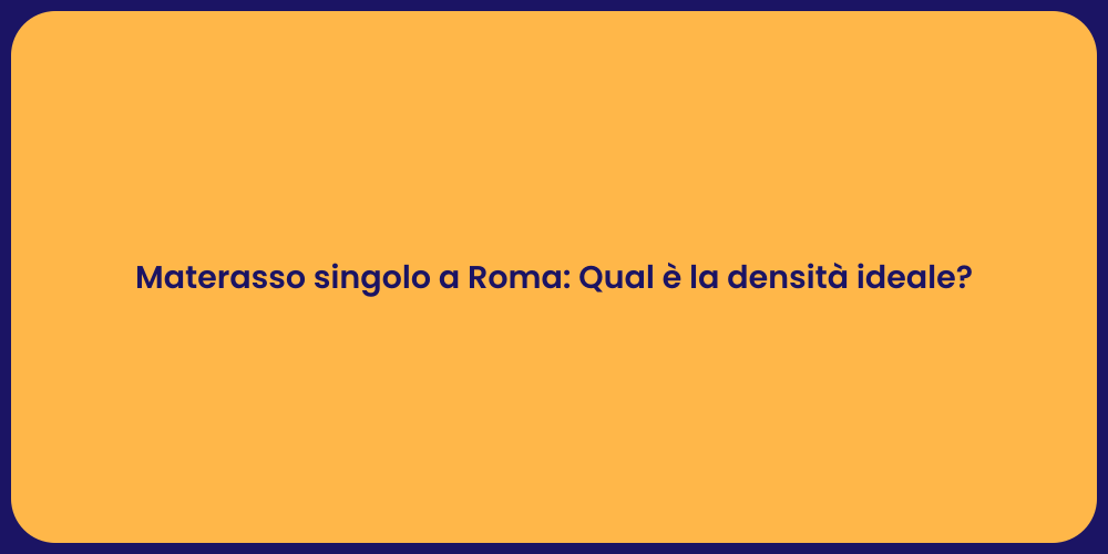 Materasso singolo a Roma: Qual è la densità ideale?