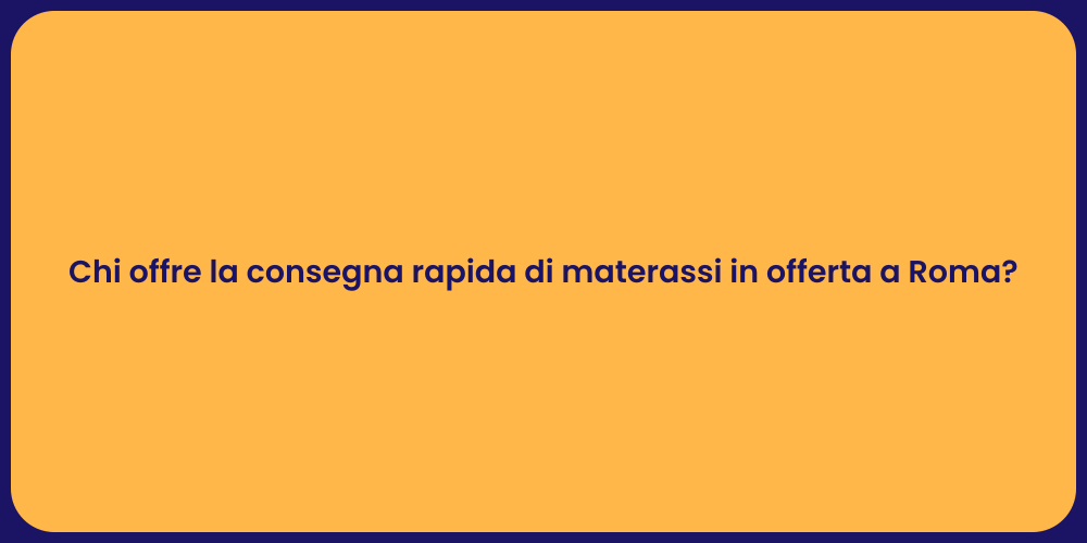 Chi offre la consegna rapida di materassi in offerta a Roma?