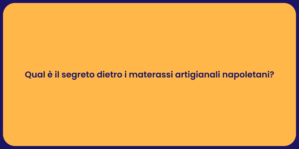 Qual è il segreto dietro i materassi artigianali napoletani?