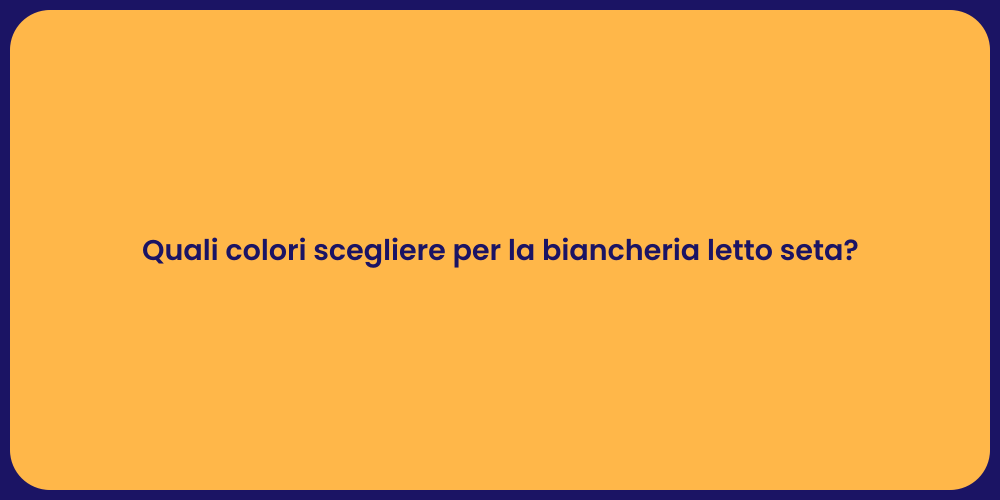 Quali colori scegliere per la biancheria letto seta?