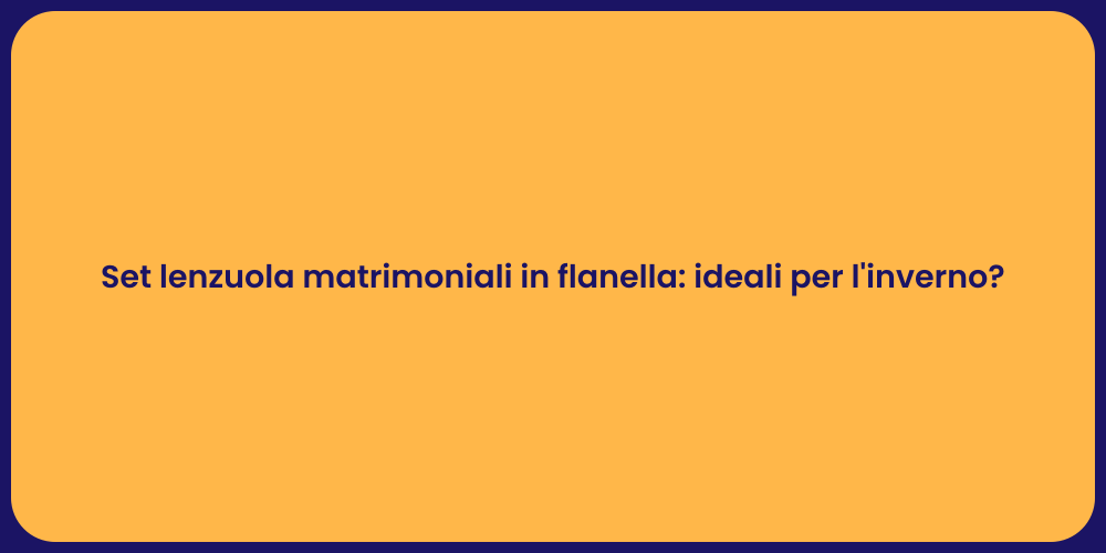 Set lenzuola matrimoniali in flanella: ideali per l'inverno?