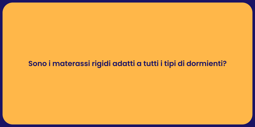 Sono i materassi rigidi adatti a tutti i tipi di dormienti?