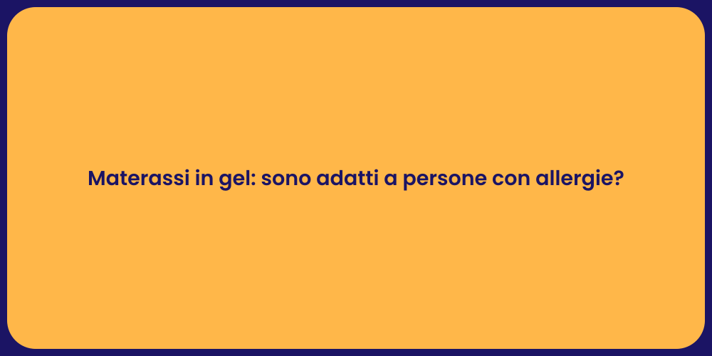 Materassi in gel: sono adatti a persone con allergie?