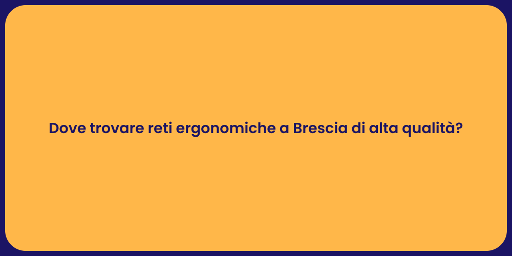 Dove trovare reti ergonomiche a Brescia di alta qualità?