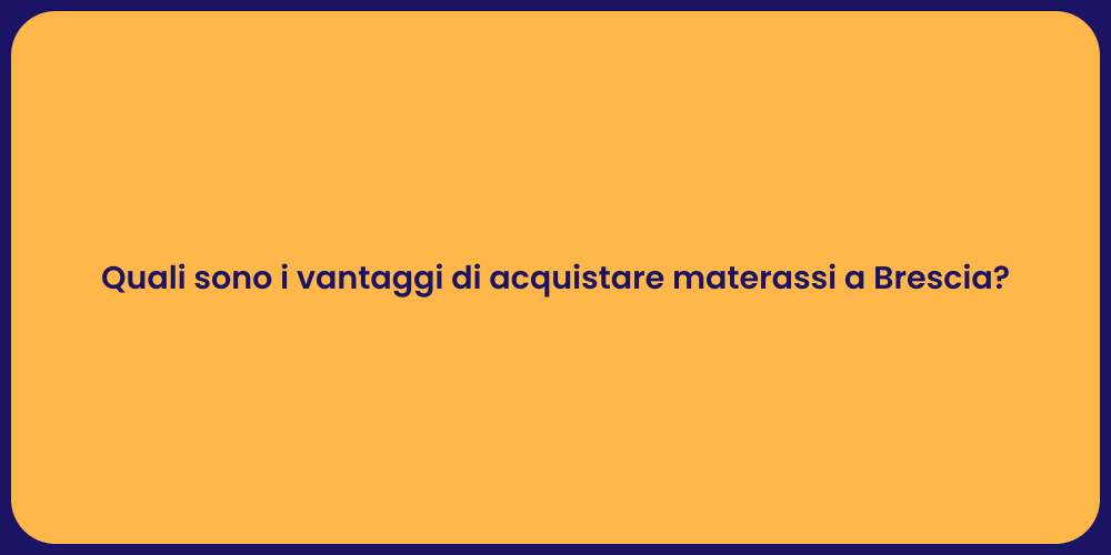 Quali sono i vantaggi di acquistare materassi a Brescia?