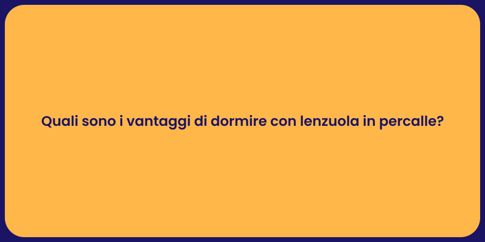 Quali sono i vantaggi di dormire con lenzuola in percalle?