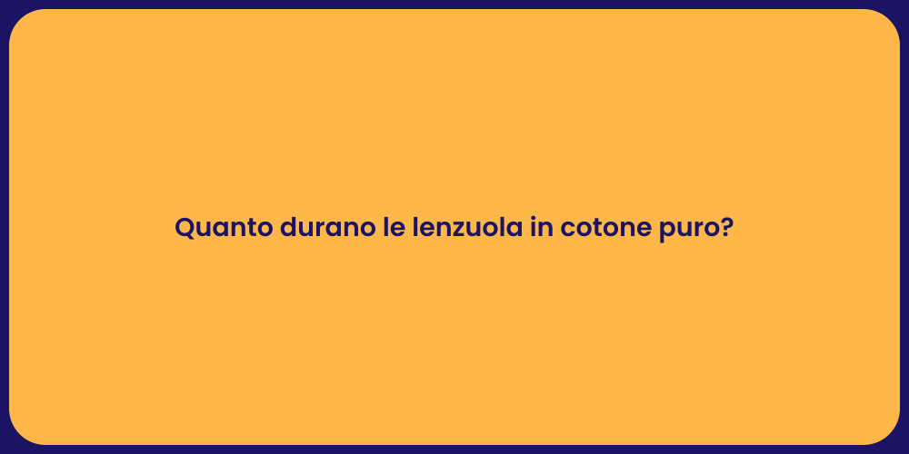 Quanto durano le lenzuola in cotone puro?