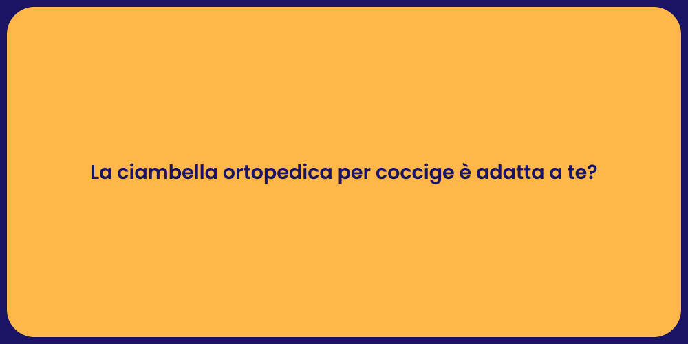 La ciambella ortopedica per coccige è adatta a te?