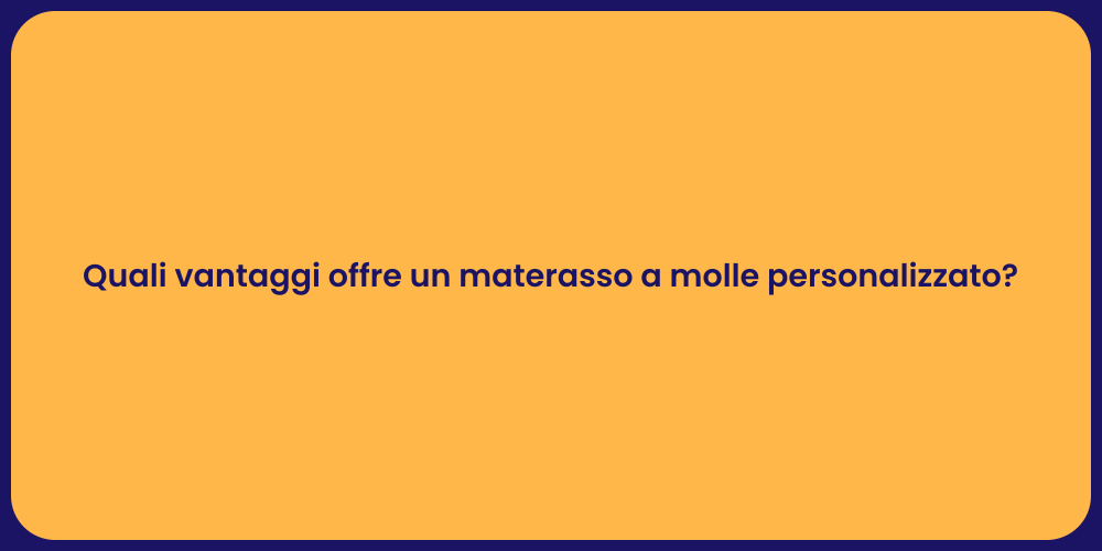 Quali vantaggi offre un materasso a molle personalizzato?