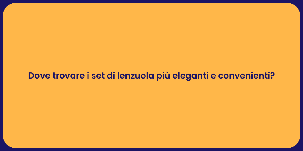 Dove trovare i set di lenzuola più eleganti e convenienti?