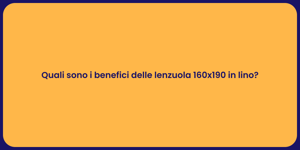 Quali sono i benefici delle lenzuola 160x190 in lino?