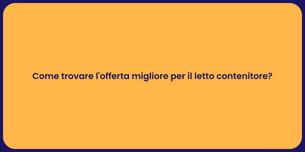Come trovare l'offerta migliore per il letto contenitore?