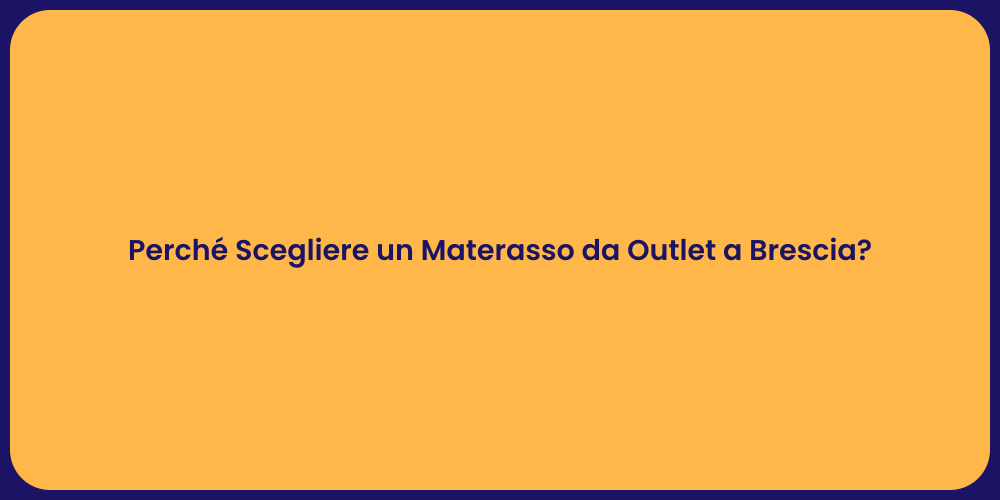 Perché Scegliere un Materasso da Outlet a Brescia?