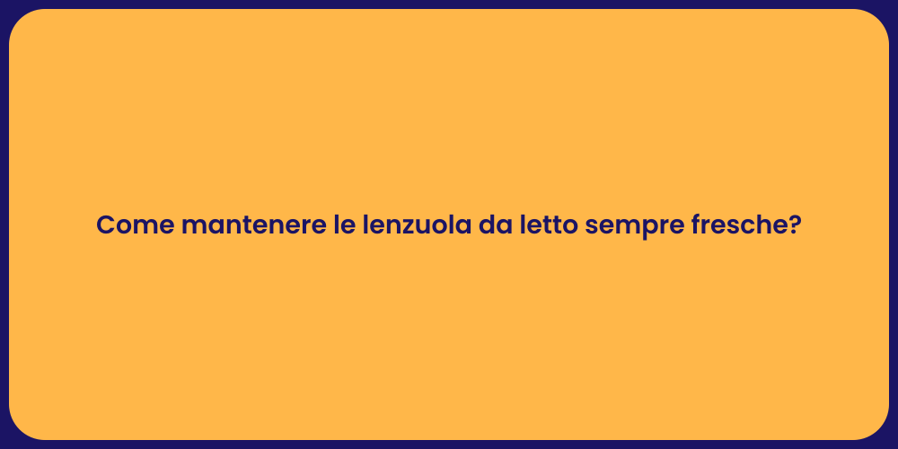 Come mantenere le lenzuola da letto sempre fresche?
