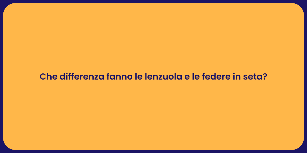 Che differenza fanno le lenzuola e le federe in seta?
