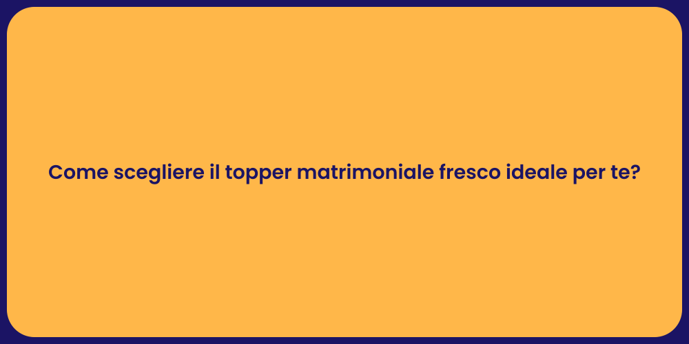 Come scegliere il topper matrimoniale fresco ideale per te?